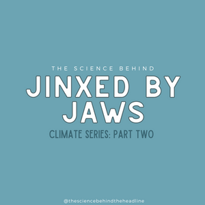 Jinxed by 'Jaws' (Climate Series: Part Two)